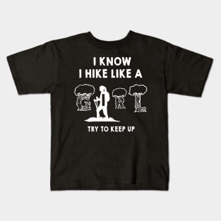 i know i hike like try to keep up Kids T-Shirt